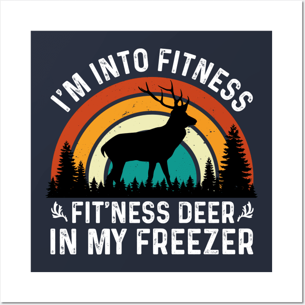 I am Into Fitness Fit'ness Deer In My Freezer Wall Art by badrianovic